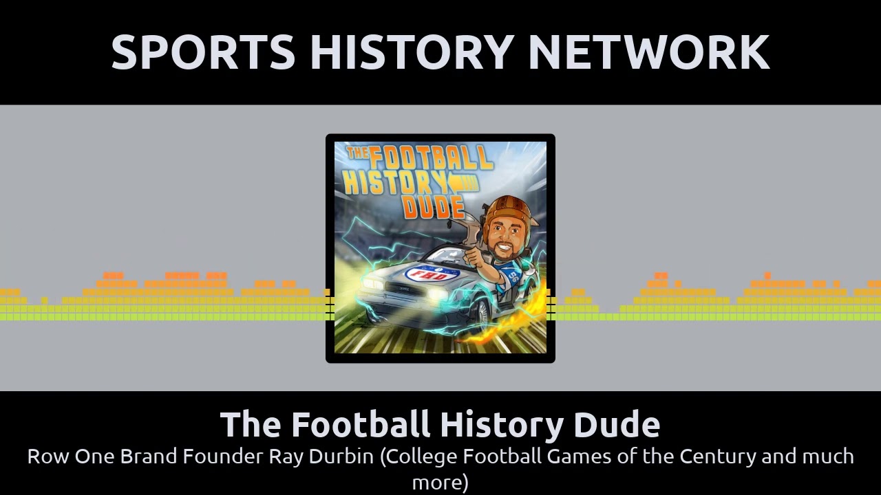 The Football History Dude - Row One Brand Founder Ray Durbin (College Football Games of the...