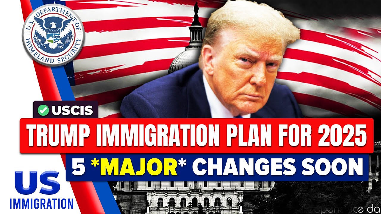 Trump's Immigration Plan for 2025 : 5 *MAJOR * Changes | US Immigration News