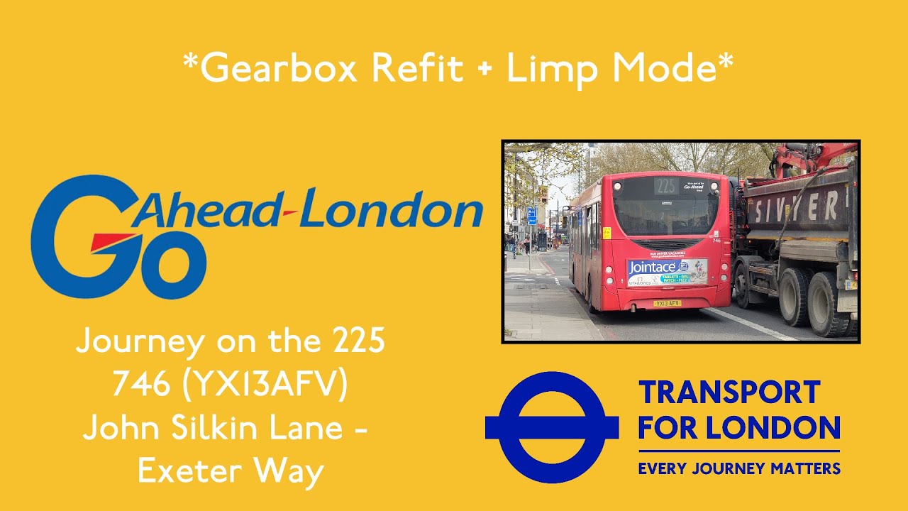 *Gearbox Refit + Limp Mode* Journey on the 225 - 746 (YX13AFV) - GoAhead London