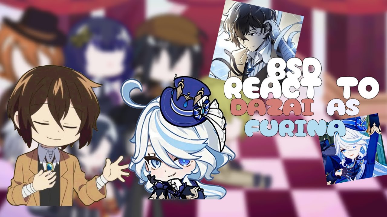 BSD REACT TO DAZAI AS FURINA- 1/2