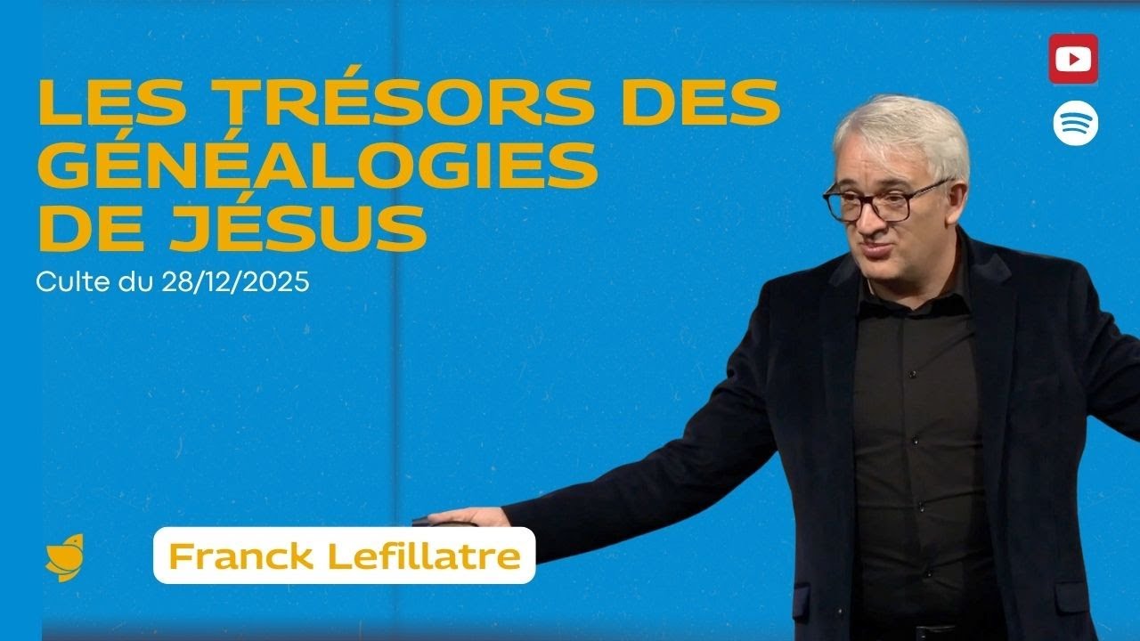 Les trésors de la généalogie de Jésus // Franck Lefillatre (culte du 28 décembre 2025)