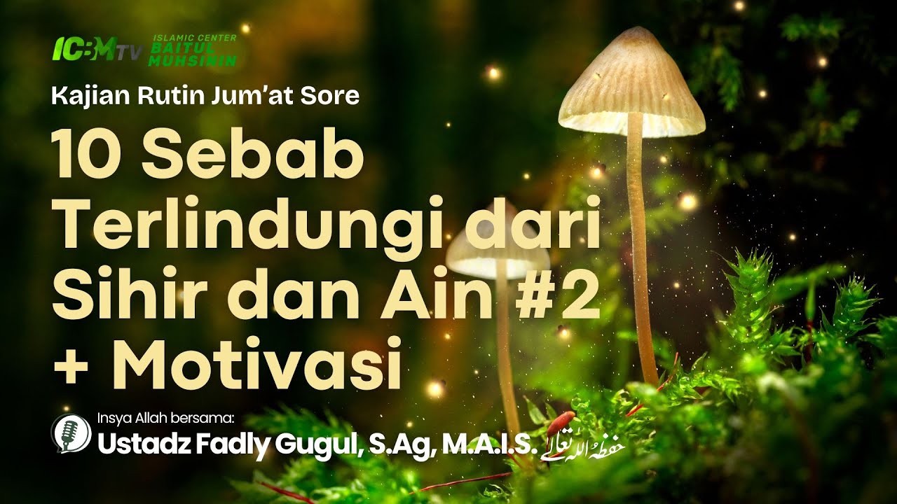 10 Sebab Terlindungi dari Sihir dan Ain #2 + Motivasi | Ustadz Fadly Gugul, S.Ag, M.A.I.S.