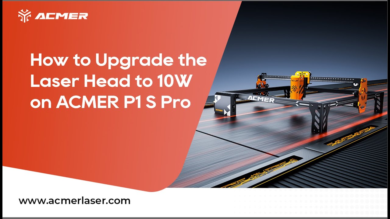 How to Upgrade the Laser Head to 10W on ACMER P1 S Pro Laser Engraver
