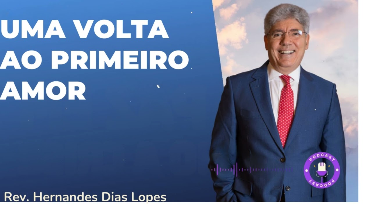 UMA VOLTA AO PRIMEIRO AMOR - Hernandes Dias Lopes