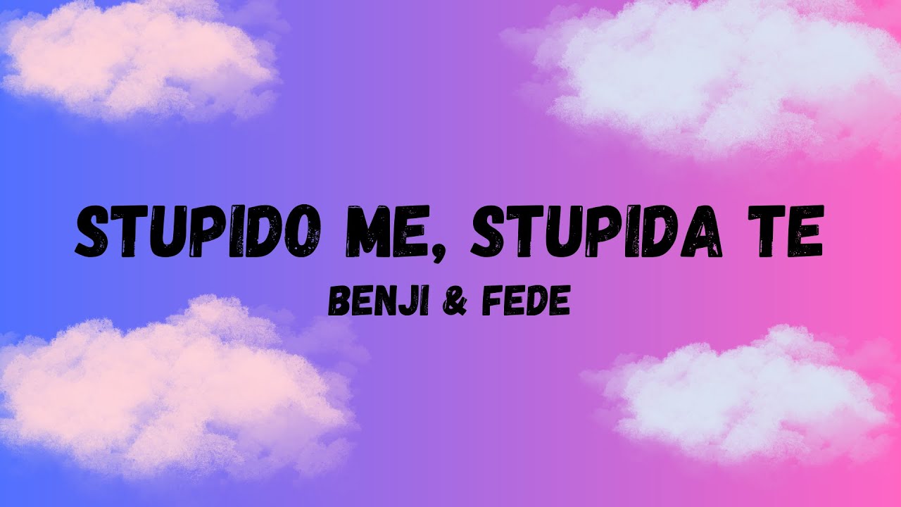 Benji & Fede - Stupido Me, Stupida Te | Testo