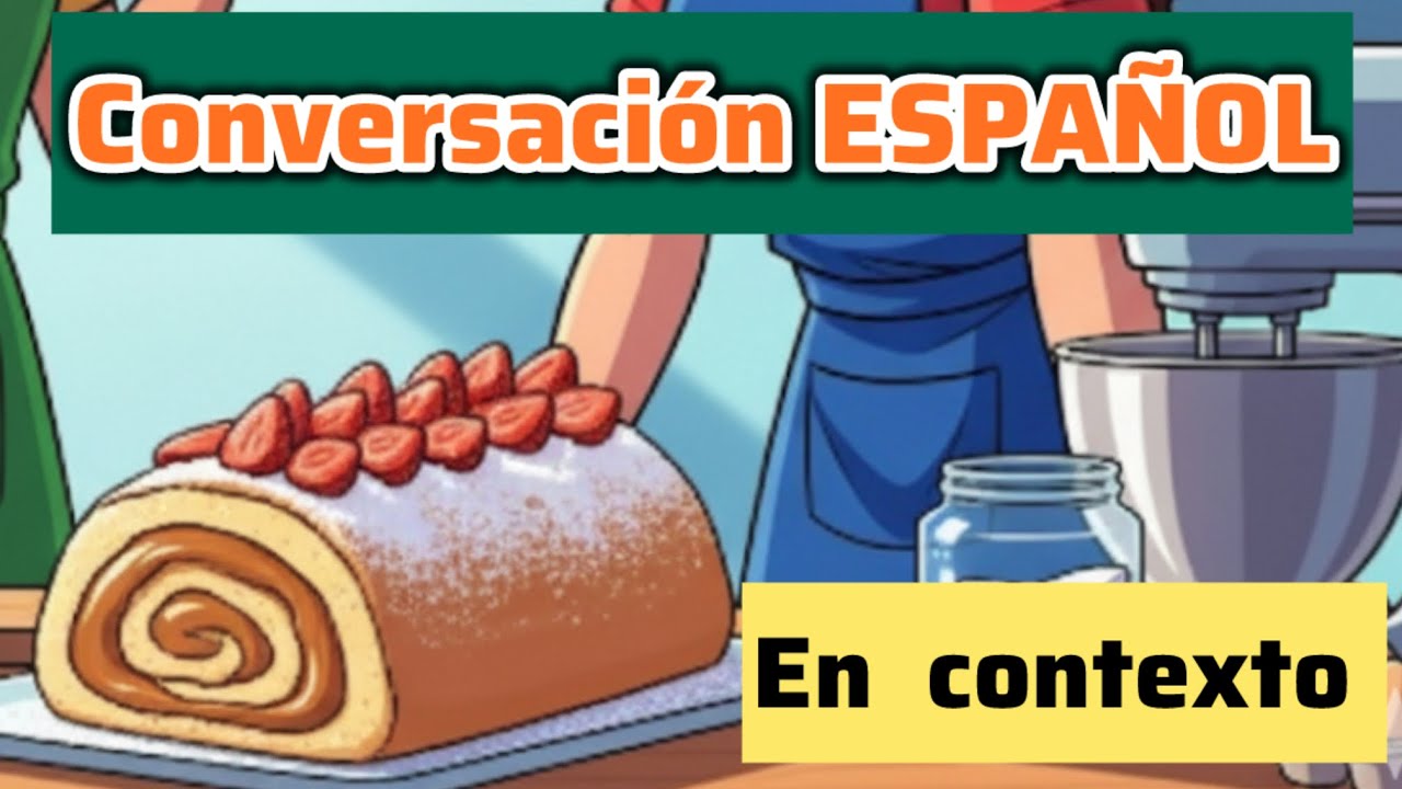 Conversación real  en español : cocinando un Brazo Gitano