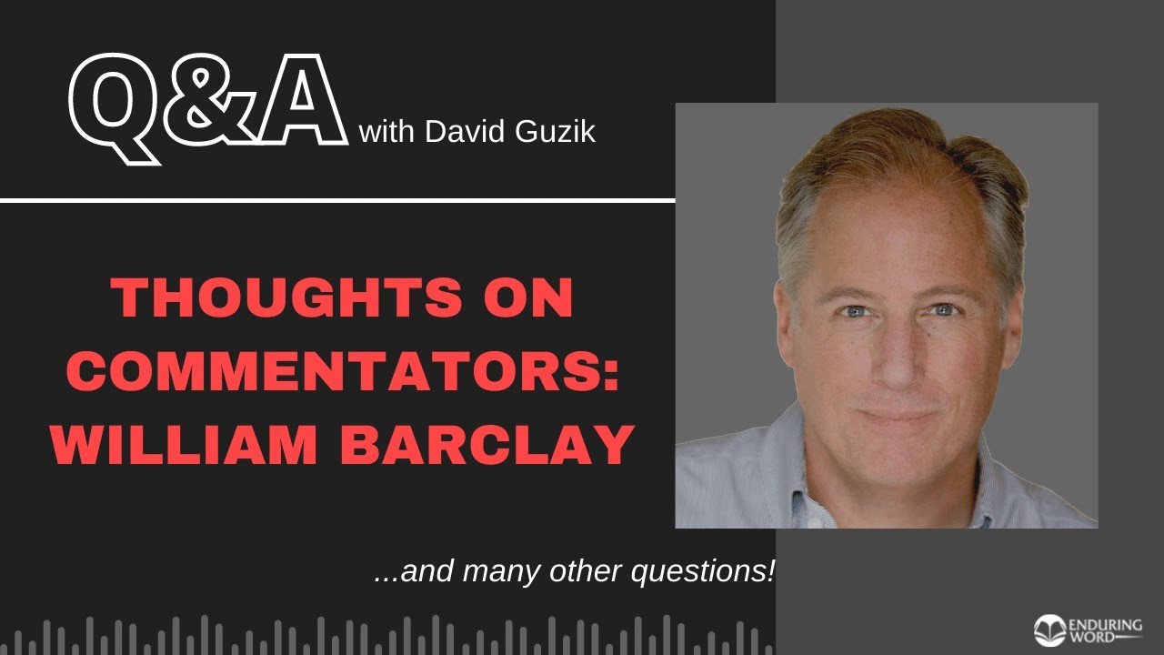 Thoughts on Commentators: William Barclay - LIVE Q&A for December 2, 2021