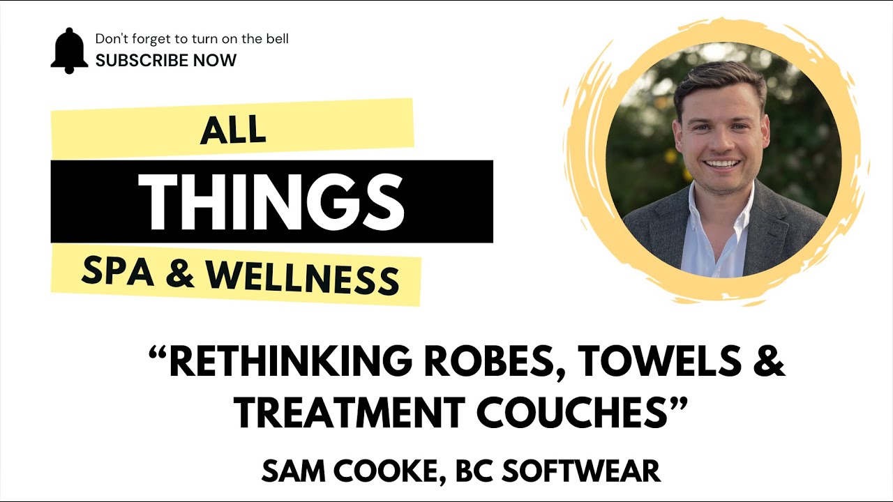 Rethinking Robes, Towels & Treatment Couches | Sam Cooke, BC Softwear