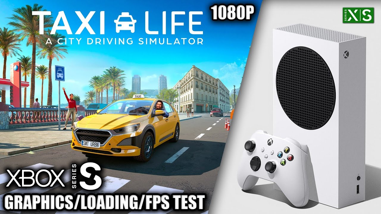 Taxi Life - Xbox Series S Gameplay + FPS Test