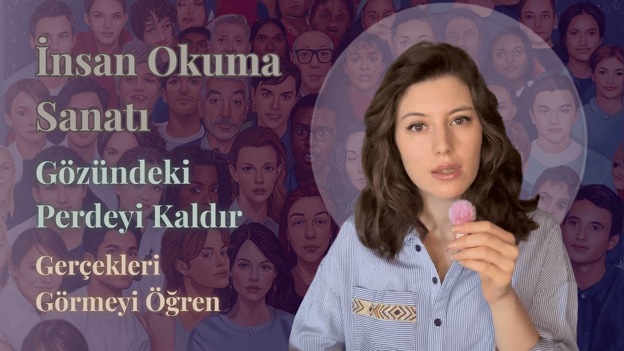 İnsan Okuma Sanatı | Gözündeki Perdeyi Kaldır | Gerçekleri Görmeyi Öğren