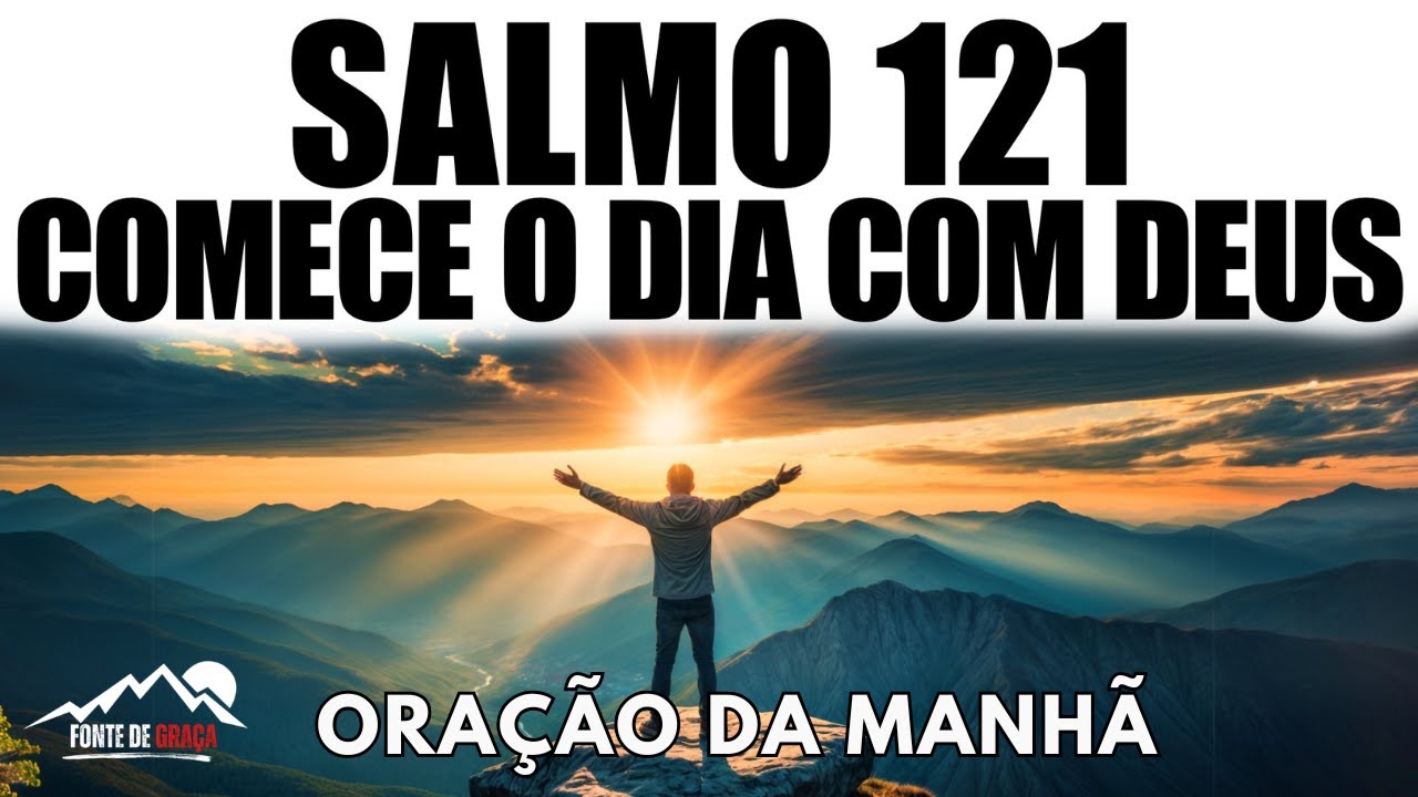 Ora&ccedil;&atilde;o da Manh&atilde; com o Salmo 121 | Ajuda Divina Contra Todo Mal