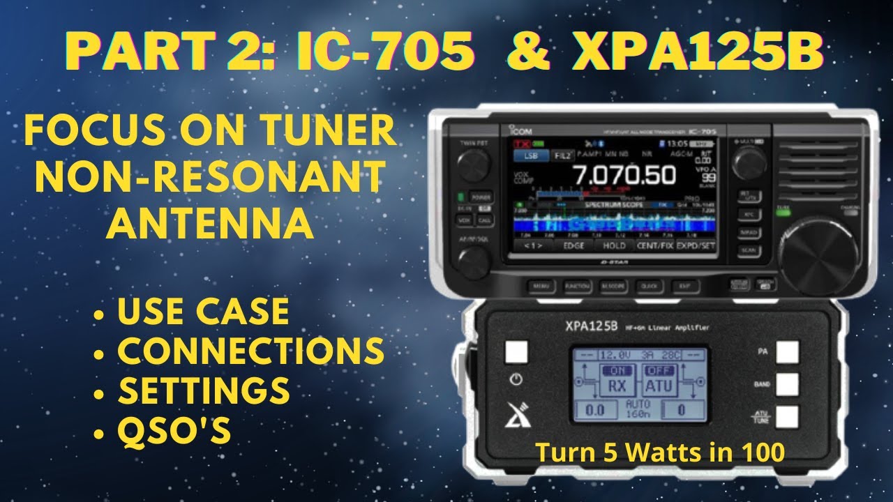 PART 2:  IC-705 Paired  With The XPA125B  - Using The INTERNAL TUNER With A NON - Resonant Antenna