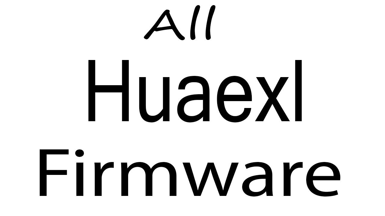 Download Huaexl all Models Stock Rom Flash File & tools (Firmware) For Update Huaexl Android Device