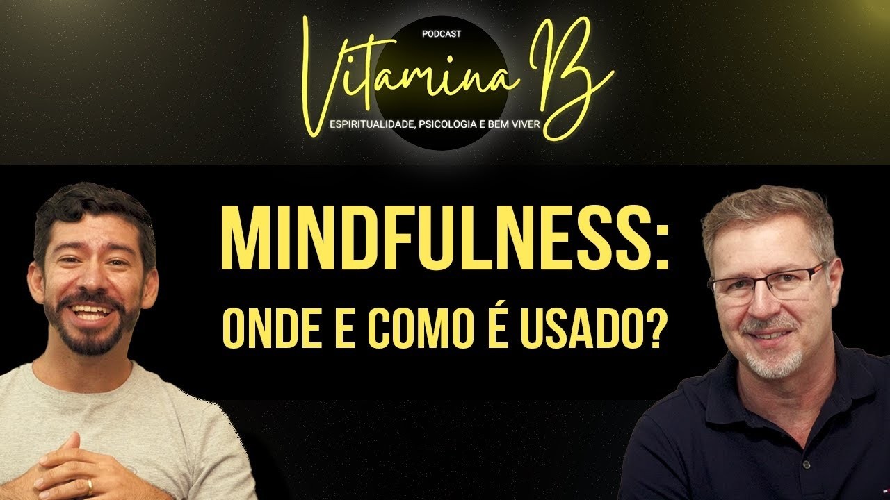Mindfulness: onde e como é usado? | Podcast Vitamina B