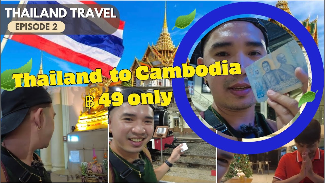 Ep.02 🔵 TRAIN EXPERIENCE FROM THAILAND TO CAMBODIA 🔵 49 BAHT ONLY | THAILAND TRAVEL 2024
