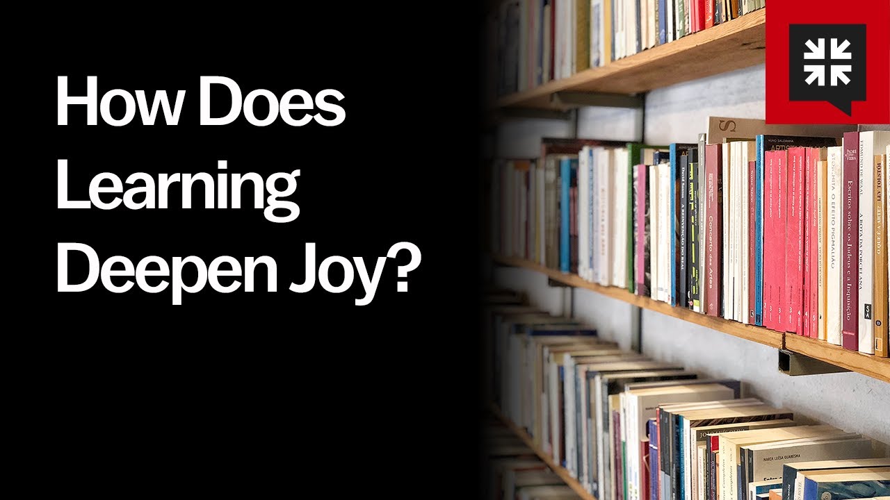 How Does Learning Deepen Joy?