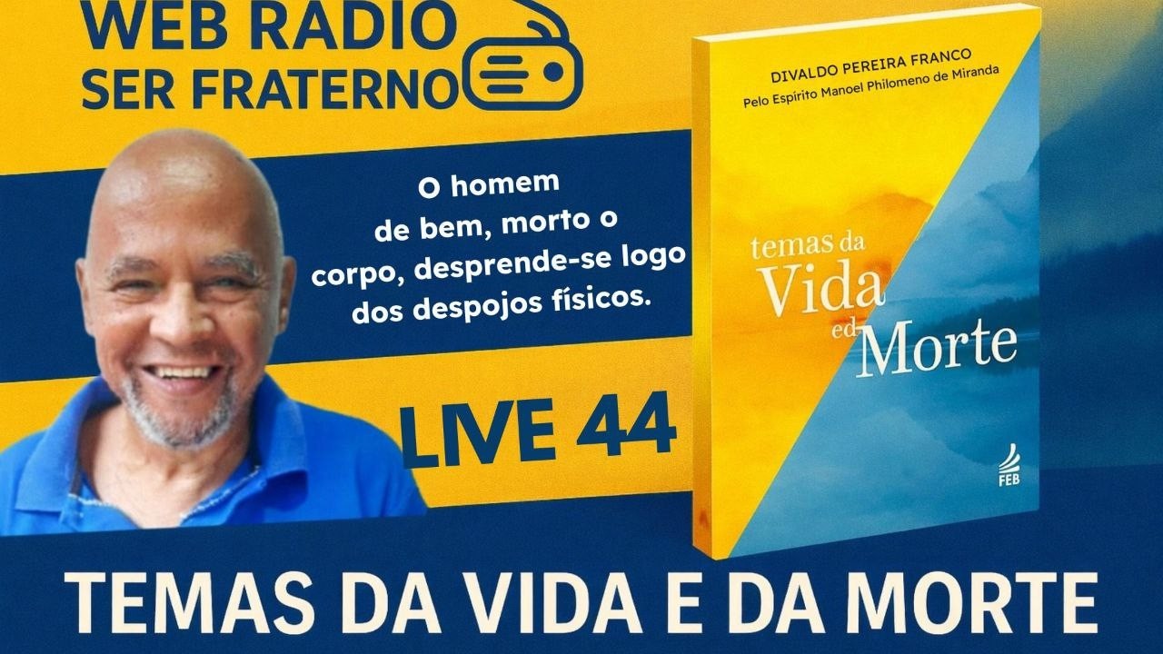 Live 44 O homem de bem, morto o corpo, desprende-se logo dos despojos físicos com Ademário da Silva.