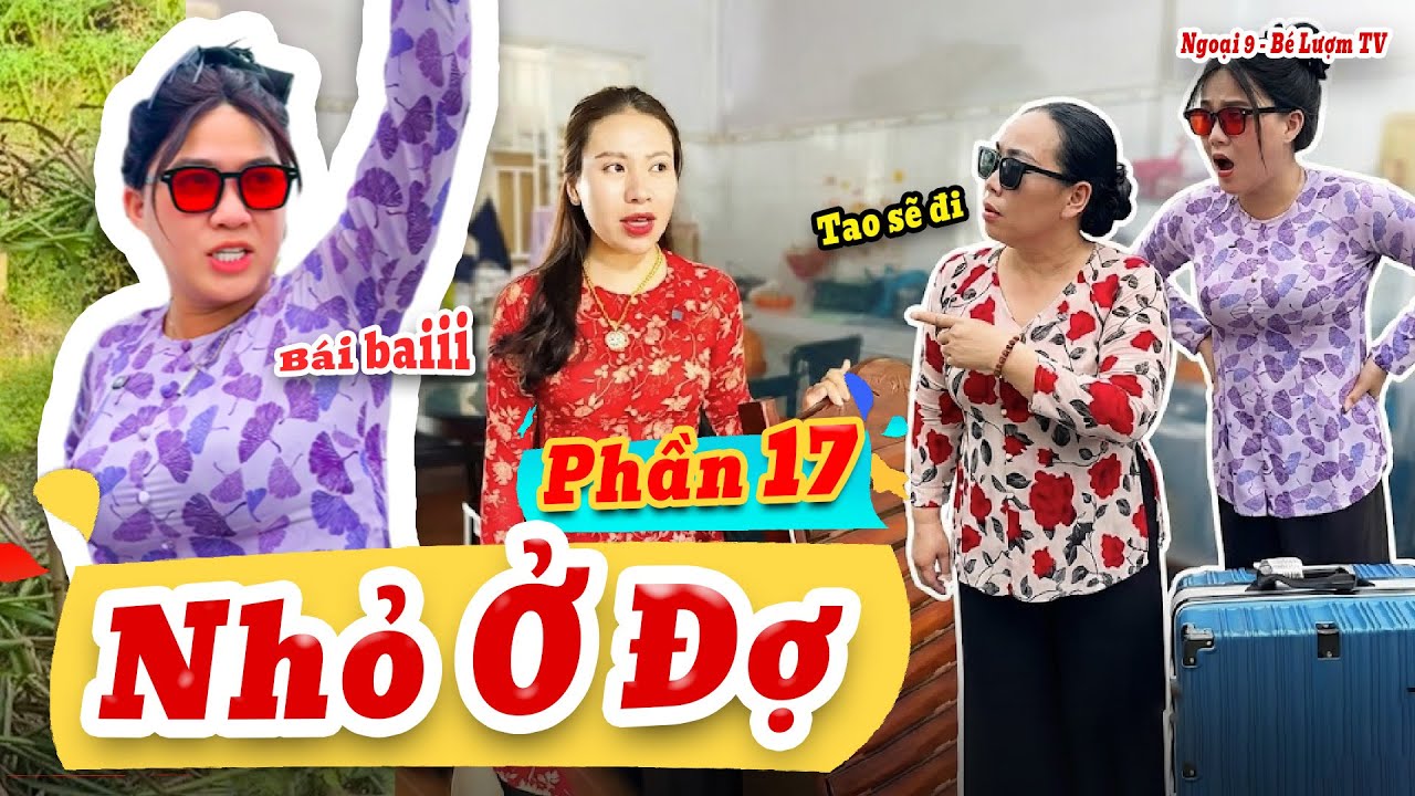 NHỎ Ở ĐỢ Và Những Câu Chuyện Bất Ổn | Phần 17: Công Tác Nước Ngoài | Ngoại 9 - Bé Lượm TV