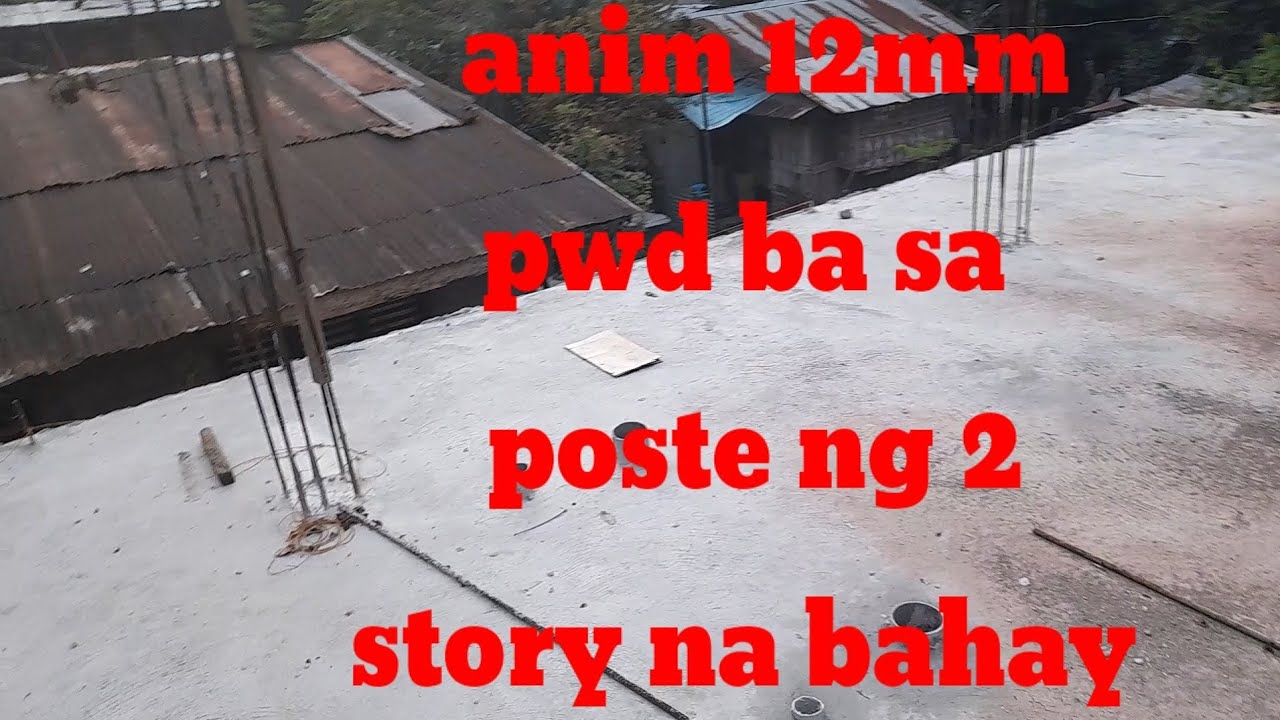 pwd ba ang anim na 12mm sa poste ng 2storey na bahay