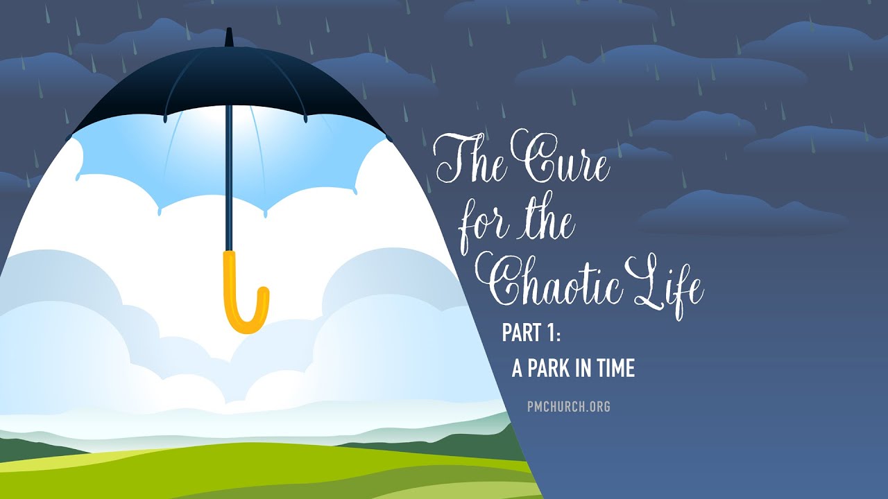 The Cure for the Chaotic Life, Part 1:  A Park in Time