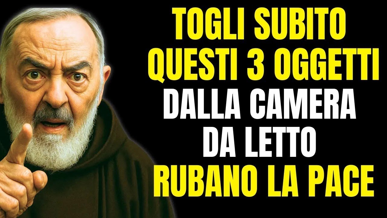 PADRE PIO   TOGLI SUBITO QUESTI 3 OGGETTI DALLA CAMERA DA LETTO, RUBANO LA PACE
