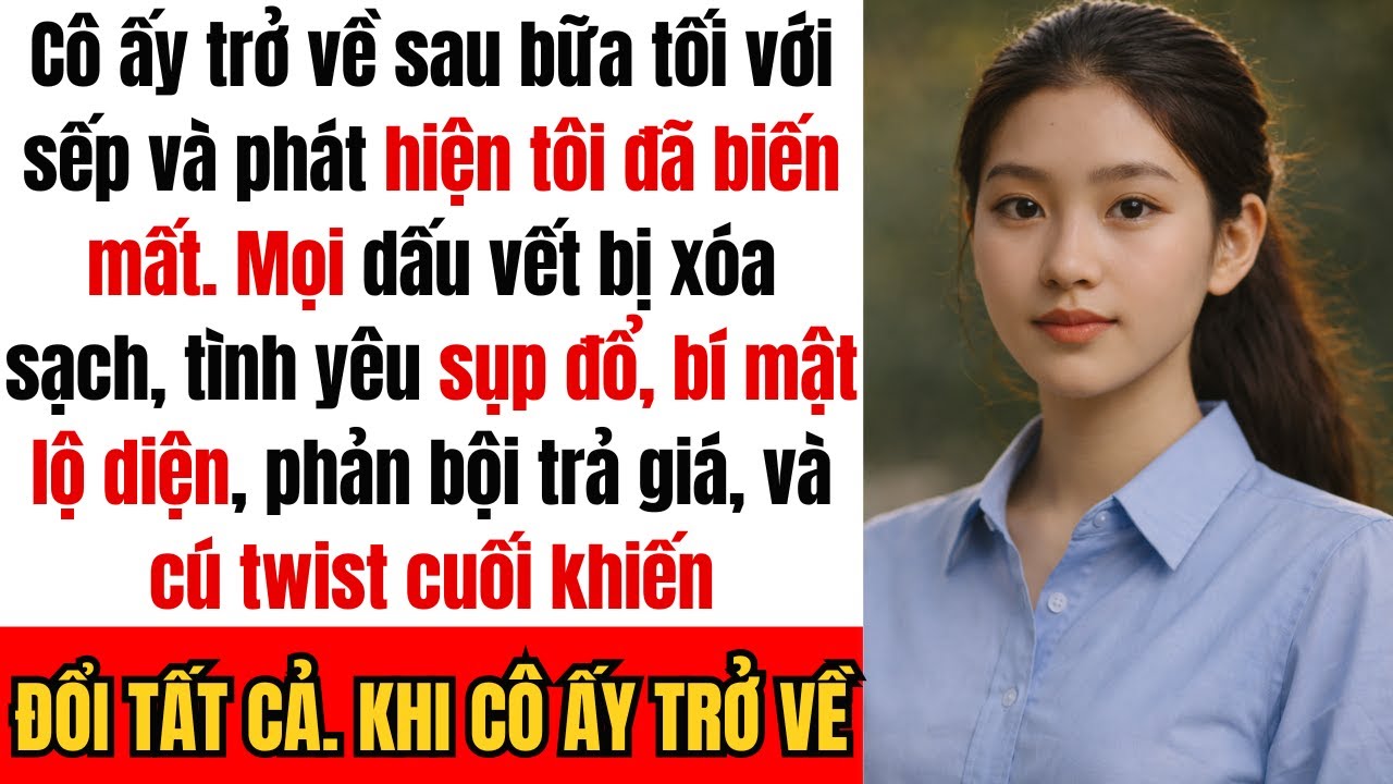 “Cô ấy trở về sau bữa tối với sếp và phát hiện tôi đã xóa sạch mọi dấu vết của mình…