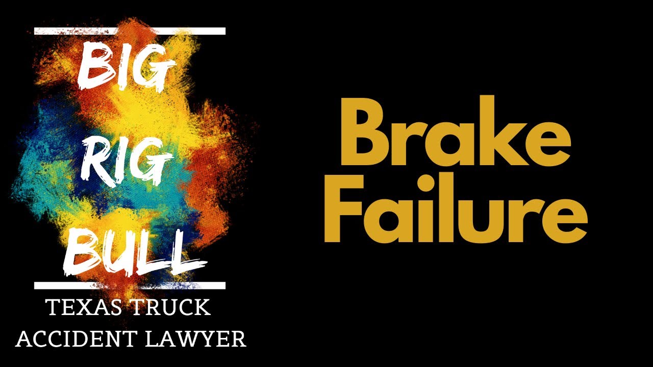 Brake Failure | Truck Accident Lawyer | Houston Truck Accident Lawyers | Houston Car Accident Lawyer