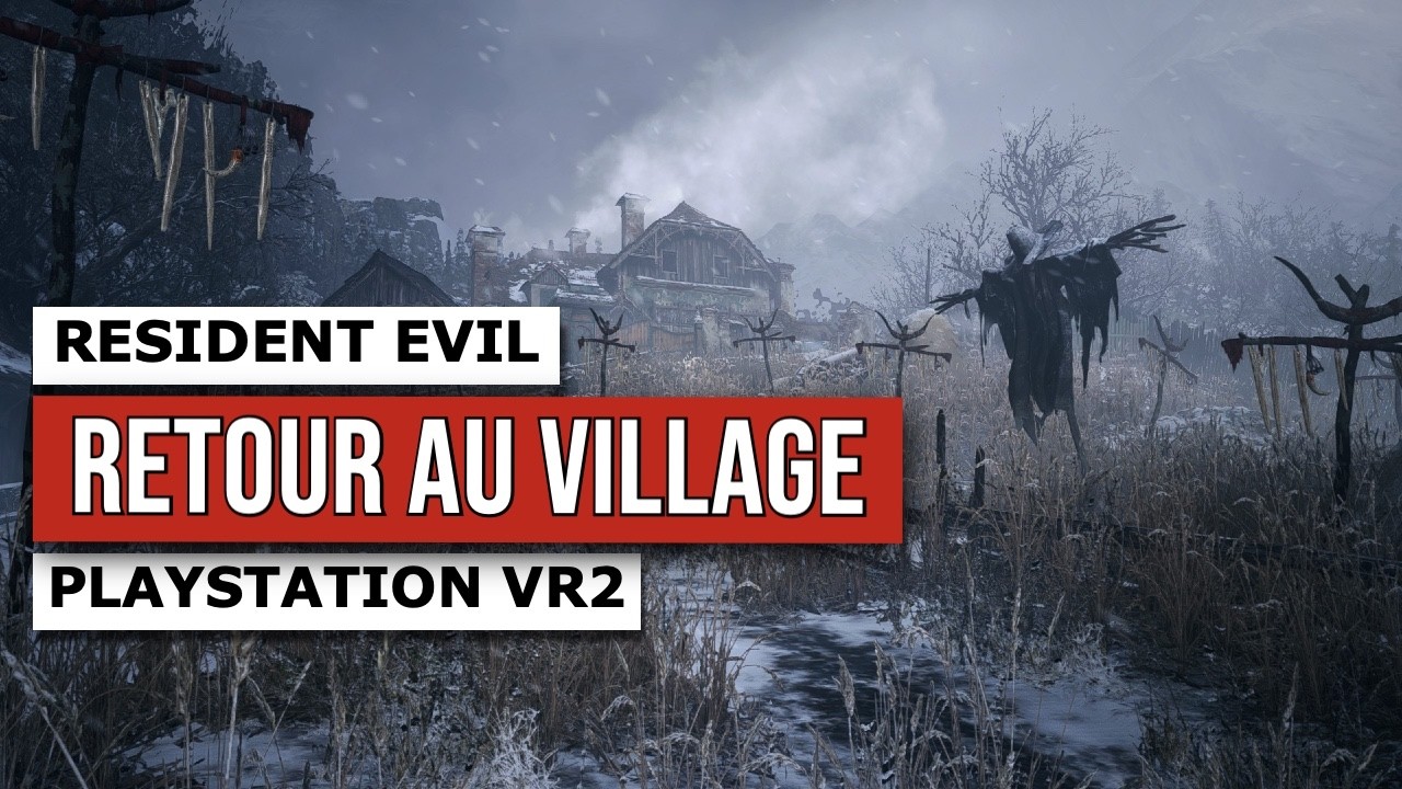 Retour dans le village de Resident Evil en VR 3 ans plus tard !