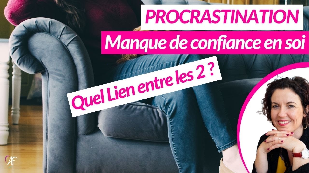 💥MANQUE DE CONFIANCE EN SOI ET PROCRASTINATION : pourquoi je procrastine 💥