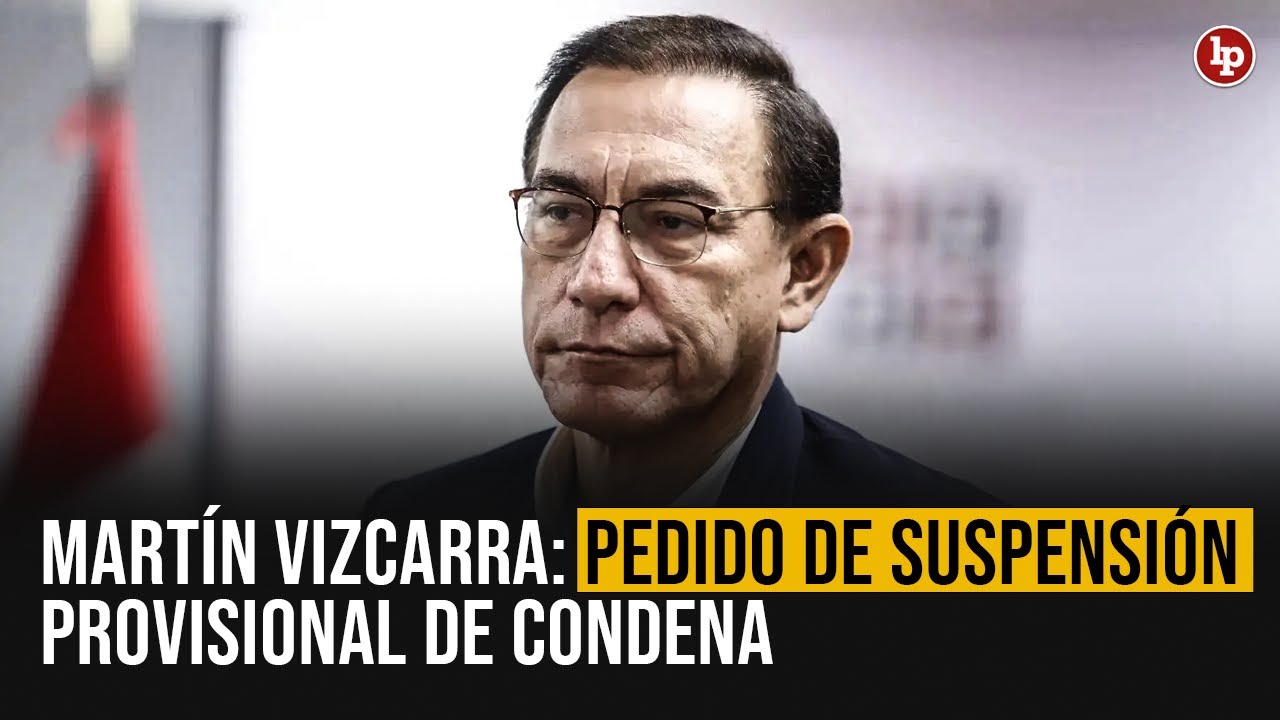 Martín Vizcarra: pedido para suspender condena de manera provisional