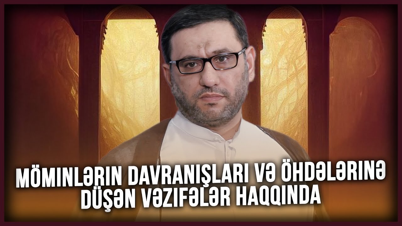 Hacı Şahin - Möminlərin davranışları və öhdələrinə düşən vəzifələr haqqında