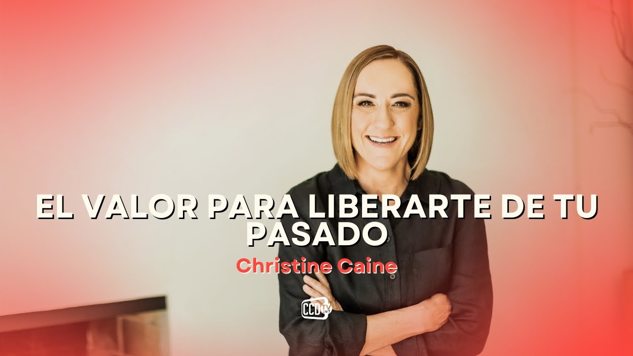 Christine Caine - El valor para liberarte de tu pasado