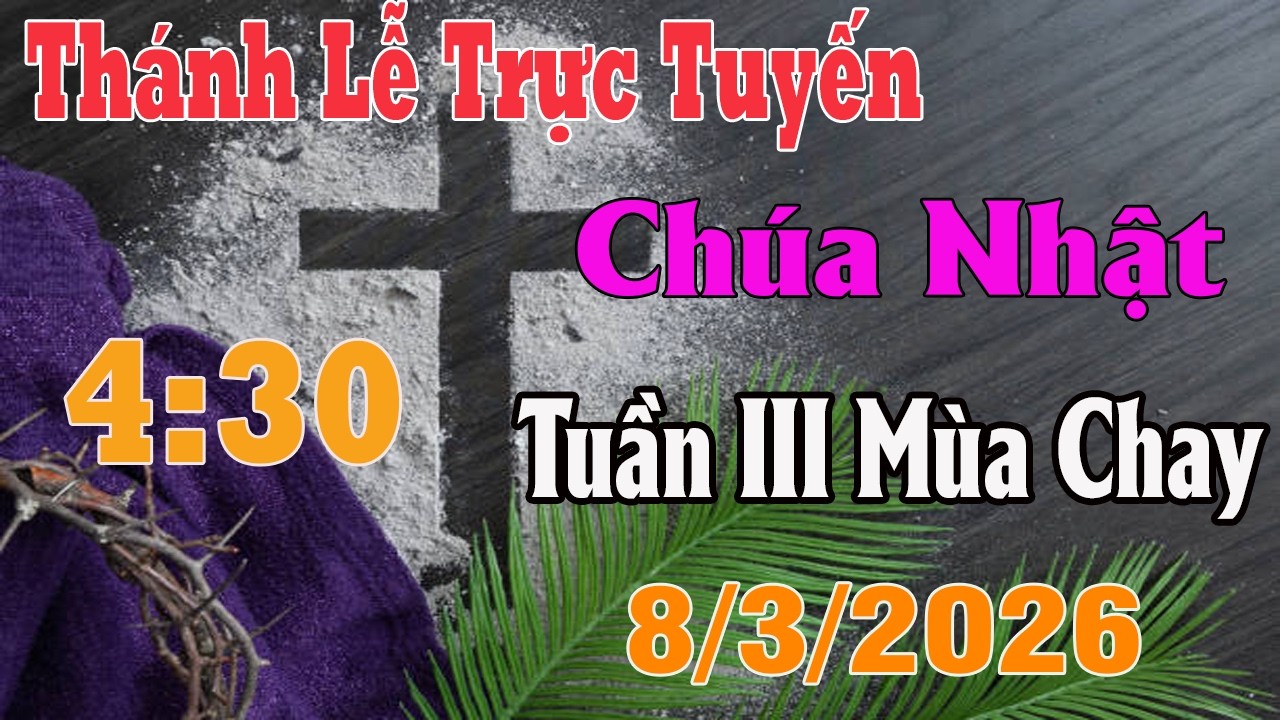 Thánh Lễ Trực Tuyến 4:30 Hôm nay | Chúa Nhật Tuần III Mùa Chay |  8/ 3 / 2026 | Trực Tiếp