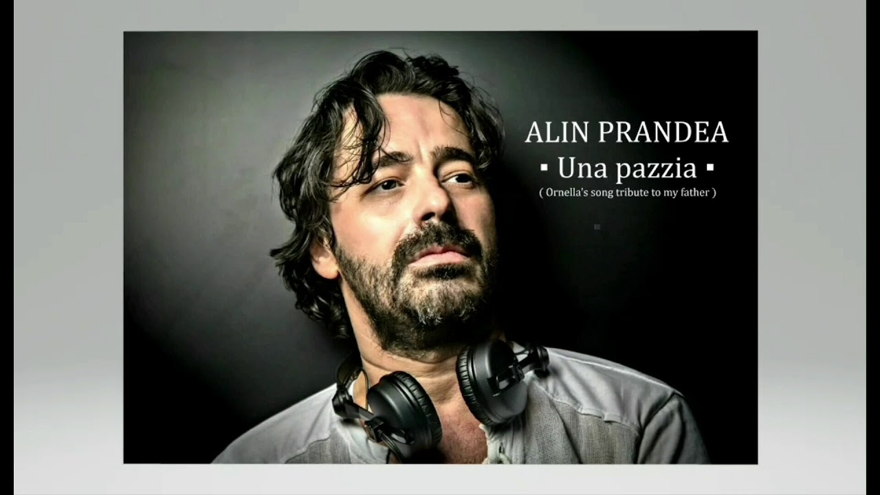 ALIN PRANDEA - Una pazzia ''Ornella's song tribute to my father'' ( radio )
