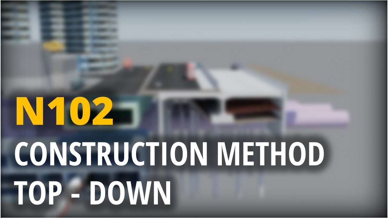 2018/02 N102 Construction Method: Top-down