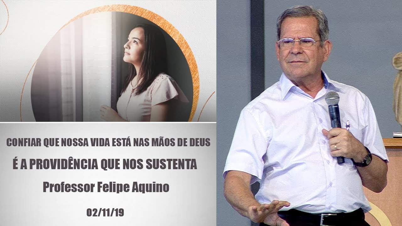 Confiar que nossa vida está nas mãos de Deus -  Professor Felipe Aquino (02/11/19 )