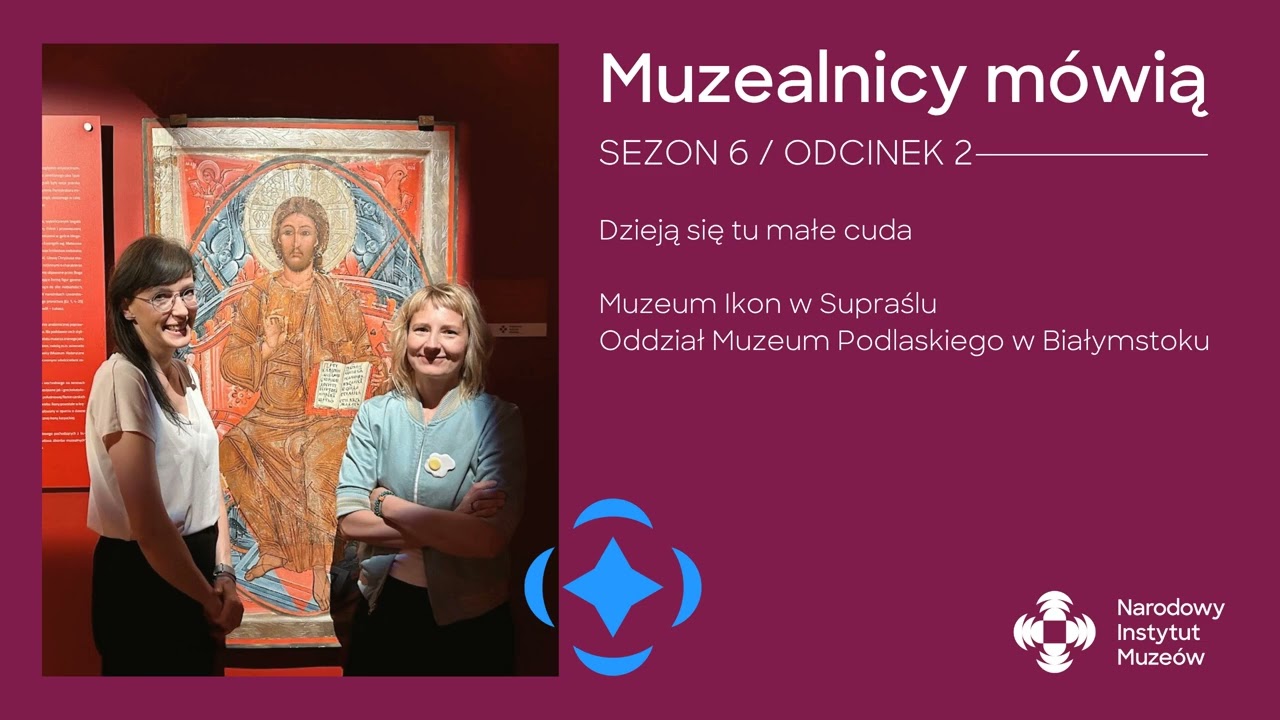 Dzieją się tu małe cuda. Muzeum Ikon w Supraślu, Oddział Muzeum Podlaskiego w Białymstoku