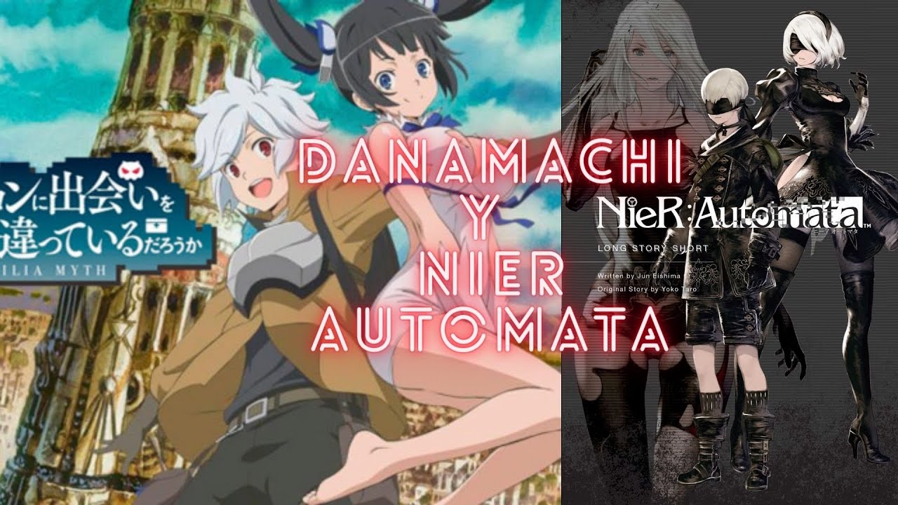 Danmachi y Nier Automata Universos