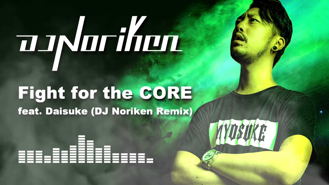 DJ Myosuke - Fight for the CORE feat. Daisuke (DJ Noriken Remix)