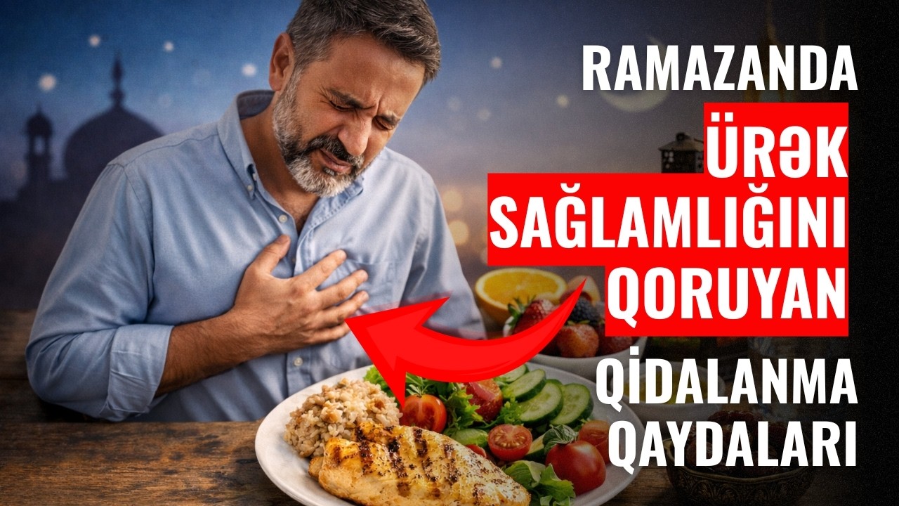 Ürək xəstələri Ramazanda necə qidalanmalıdır?