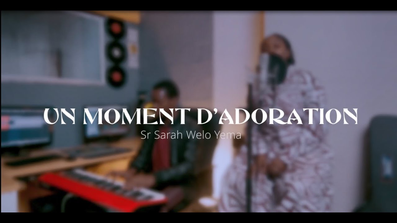 Sr Sarah Welo  : Un moment d'adoration