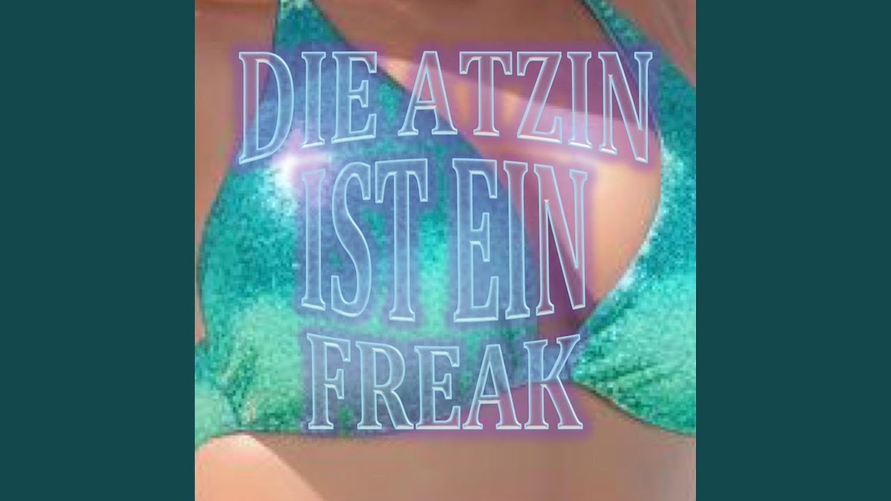 Die Atzin ist ein Freak