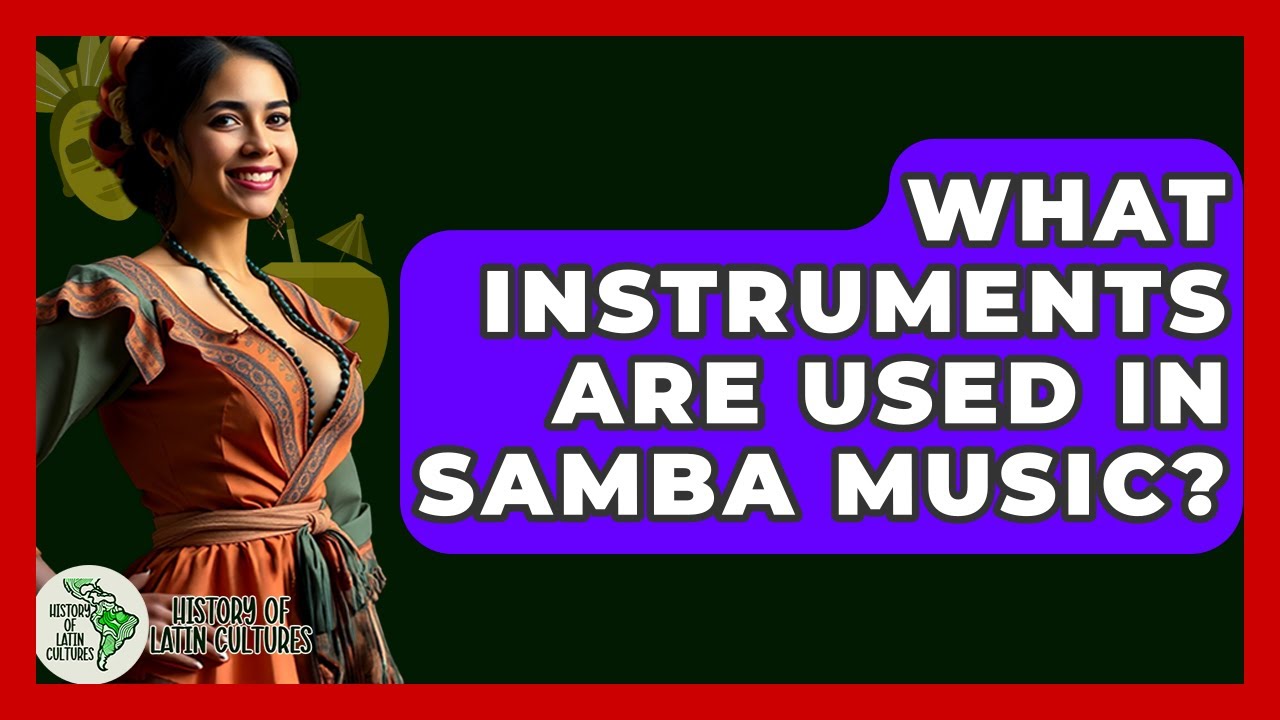 What Instruments Are Used In Samba Music? - History Of Latin Cultures