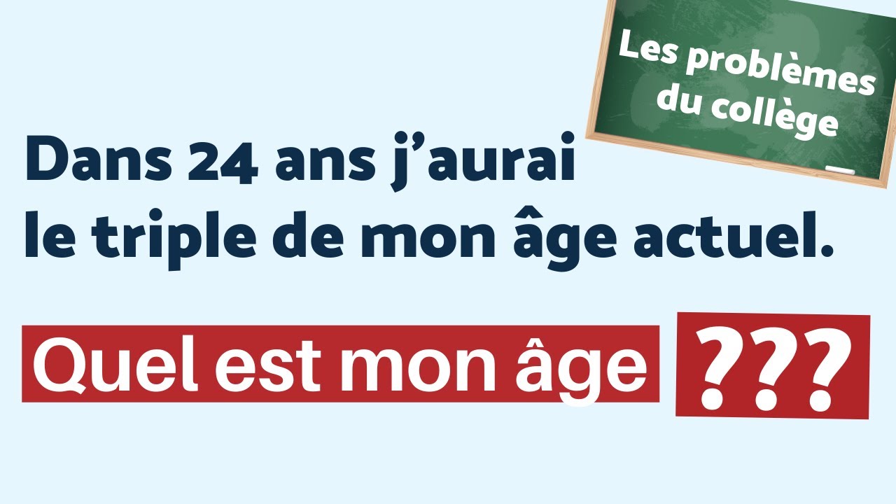 LES PROBLÈMES DU COLLÈGE #1 : quel est mon âge ?