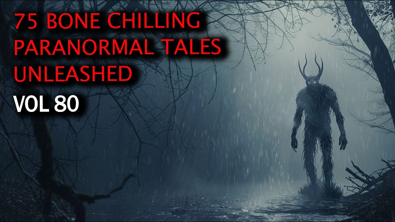 75 Bone Chilling Paranormal Tales Unleashed | Vol 80