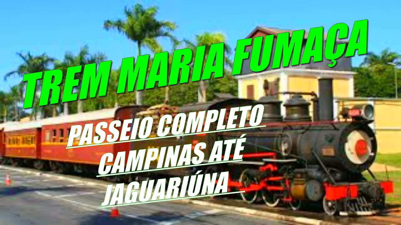 TREM MARIA FUMAÇA PASSEIO COMPLETO CAMPINAS ATÉ JAGUARIÚNA