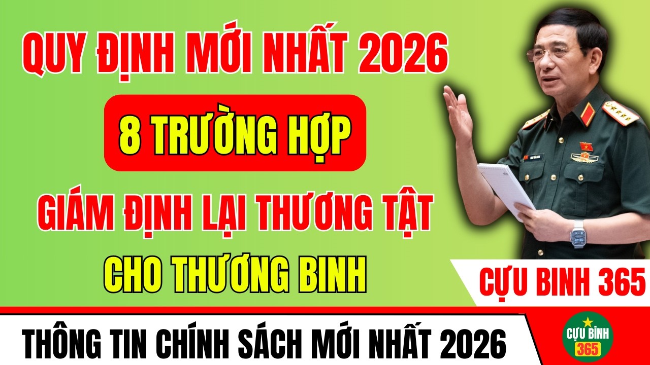8 TRƯỜNG HỢP GIÁM ĐỊNH LẠI THƯƠNG TẬT ĐỐI VỚI THƯƠNG BINH NĂM 2026 – AI CẦN LƯU Ý?
