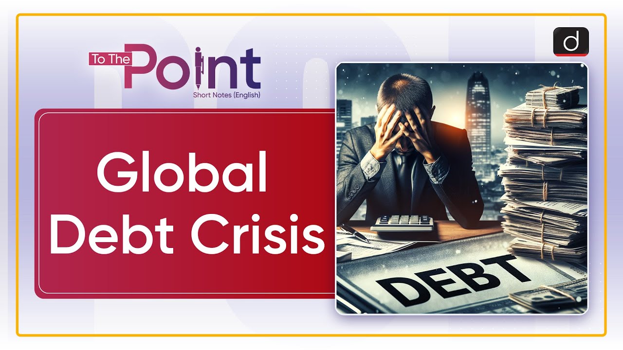 Global Debt Crisis | To The Point | Drishti IAS English
