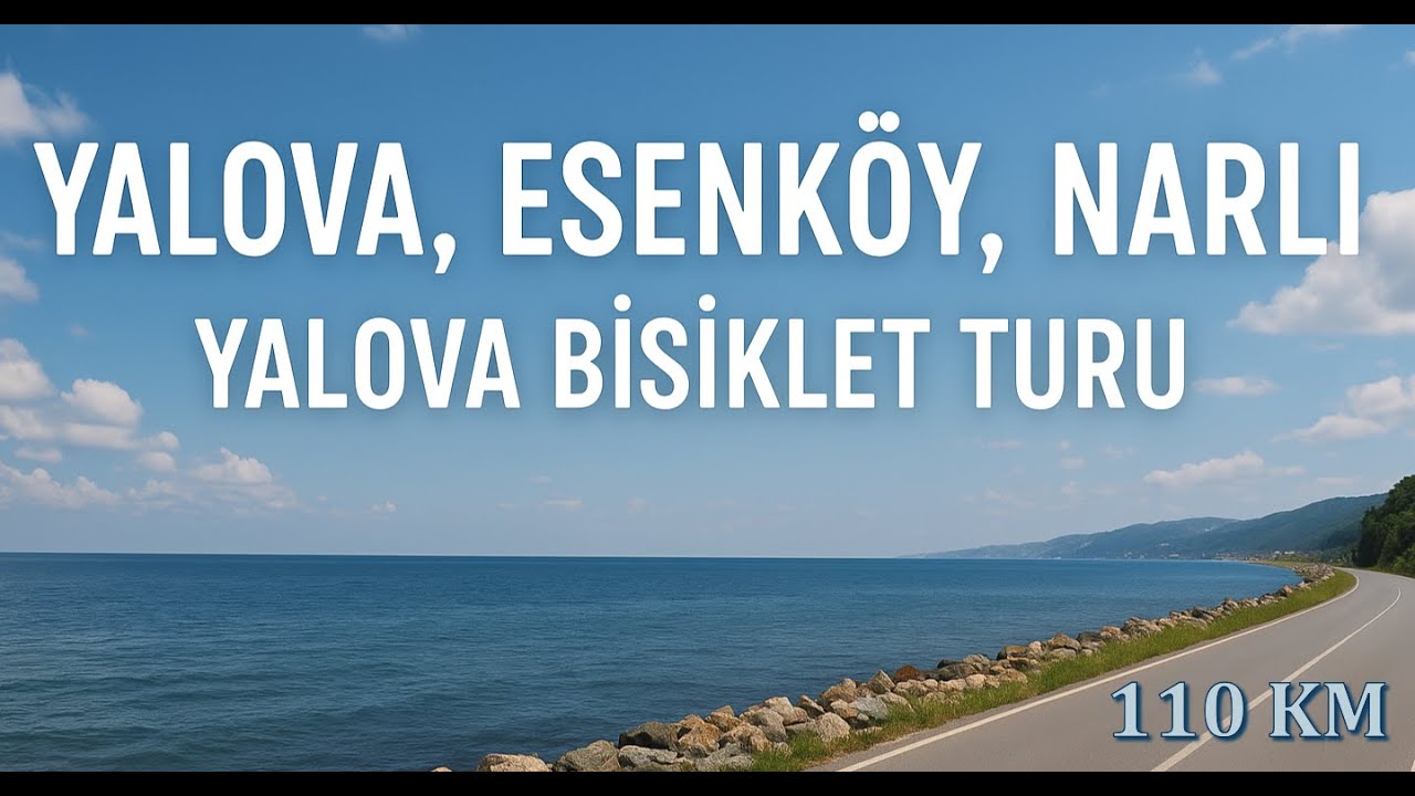 Yalova-Esenköy-Selimiye-Narlı-Haydariye-Yalova Bisiklet Turu