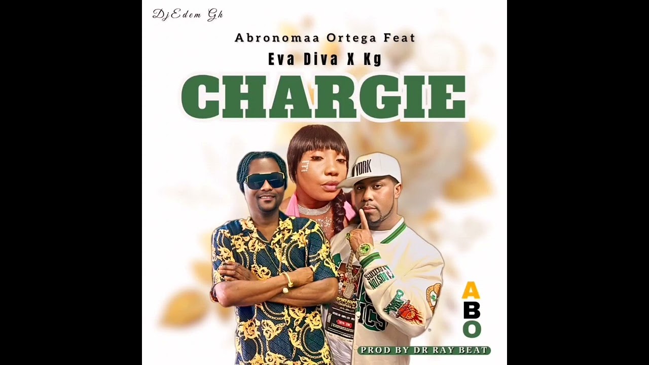 Abronomaa Ortega Feat Eva Diva X KG   -  CHARGIE